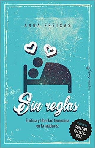 SIN REGLAS.ERÓTICA Y LIBERTAD FEMENINA EN LA MADUREZ | 9788494740893 | FREIXAS,ANNA | Llibreria Geli - Llibreria Online de Girona - Comprar llibres en català i castellà