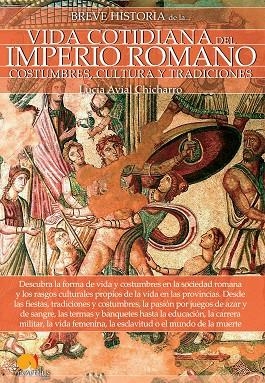 BREVE HISTORIA DE LA VIDA COTIDIANA DEL IMPERIO ROMANO | 9788499679105 | AVIAL CHICHARRO,LUCÍA | Llibreria Geli - Llibreria Online de Girona - Comprar llibres en català i castellà