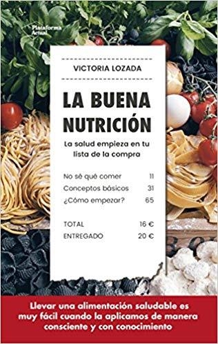 LA BUENA NUTRICIÓN.LA SALUD EMPIEZA EN TU LISTA DE LA COMPRA | 9788417114572 | LOZADA,VICTORIA | Llibreria Geli - Llibreria Online de Girona - Comprar llibres en català i castellà