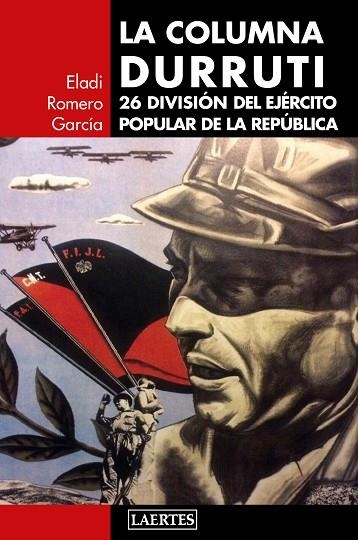 LA COLUMNA DURRUTI.26 DIVISIÓN DEL EJÉRCITO POPULAR DE LA REPÚBLICA | 9788416783410 | ROMERO GARCÍA,ELADI | Llibreria Geli - Llibreria Online de Girona - Comprar llibres en català i castellà