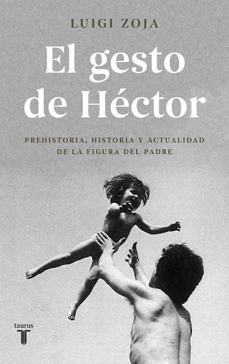 EL GESTO DE HÉCTOR.PREHISTORIA,HISTORIA Y ACTUALIDAD DE LA FIGURA DEL PADRE | 9788430619313 | ZOJA,LUIGI  | Llibreria Geli - Llibreria Online de Girona - Comprar llibres en català i castellà