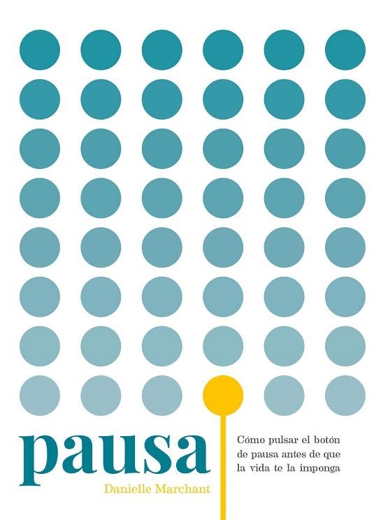 PAUSA.CÓMO PULSAR EL BOTÓN DE PAUSA ANTES DE QUE LA VIDA TE LA IMPONGA | 9788416407392 | MARCHANT,DANIELLE | Llibreria Geli - Llibreria Online de Girona - Comprar llibres en català i castellà