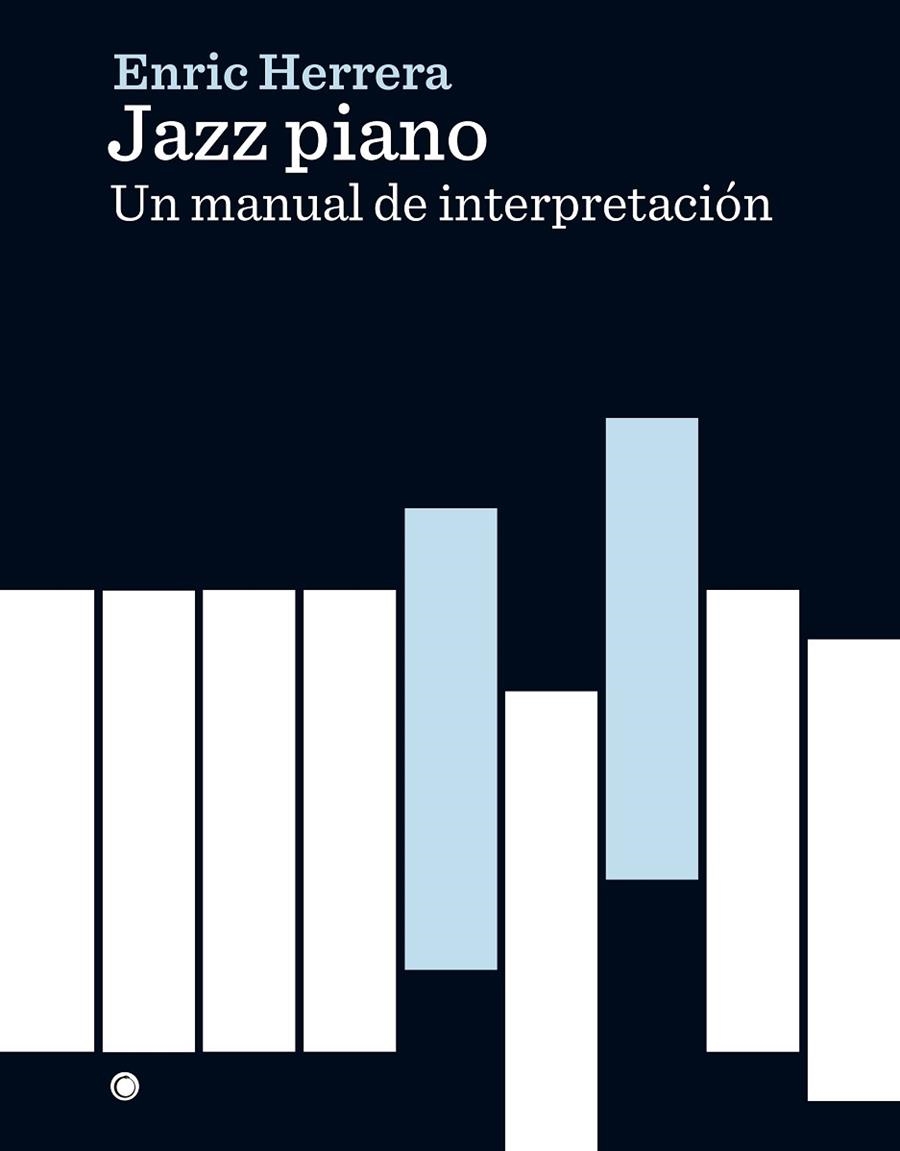 JAZZ PIANO.UN MANUAL DE INTERPRETACIÓN | 9788494627132 | HERRERA FARRÉ,ENRIC | Llibreria Geli - Llibreria Online de Girona - Comprar llibres en català i castellà