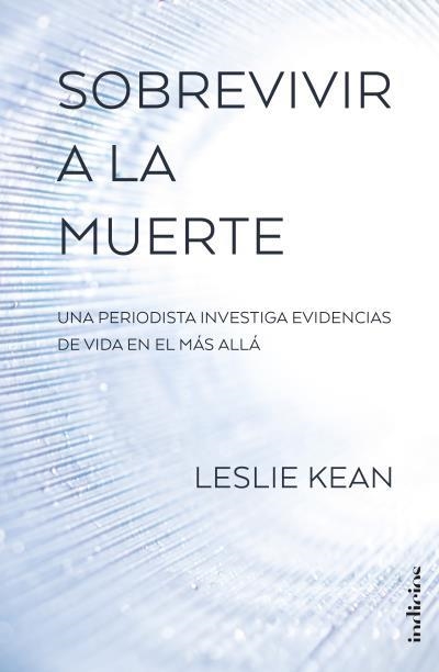 SOBREVIVIR A LA MUERTE UNA PERIODISTA INVESTIGA EVIDENCIAS DE VIDA EN EL MÁS ALLÁ | 9788415732297 | KEAN,LESLIE | Llibreria Geli - Llibreria Online de Girona - Comprar llibres en català i castellà