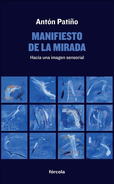 MANIFIESTO DE LA MIRADA.HACIA UNA IMAGEN SENSORIAL | 9788416247233 | PATIÑO,ANTÓN | Libreria Geli - Librería Online de Girona - Comprar libros en catalán y castellano