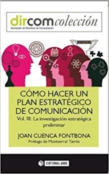 CÓMO HACER UN PLAN ESTRATÉGICO DE COMUNICACIÓN-3.LA INVESTIGACIÓN ESTRATÉGICA PRELIMINAR | 9788491163992 | CUENCA FONTBONA,JOAN | Llibreria Geli - Llibreria Online de Girona - Comprar llibres en català i castellà