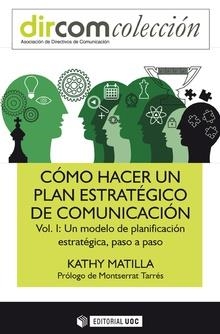 CÓMO HACER UN PLAN ESTRATÉGICO DE COMUNICACIÓN-1.UN MODELO DE PLANIFICACIÓN ESTRATÉGICA,PASO A PASO | 9788491800569 | MATILLA,KATHY | Llibreria Geli - Llibreria Online de Girona - Comprar llibres en català i castellà