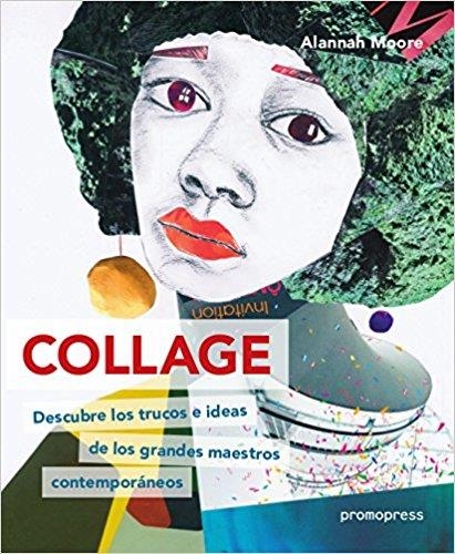 COLLAGE.DESCUBRE LOS TRUCOS E IDEAS DE LOS GRANDES MAESTROS CONTEMPORANEOS | 9788416851522 | MOORE,ALANNAH | Llibreria Geli - Llibreria Online de Girona - Comprar llibres en català i castellà