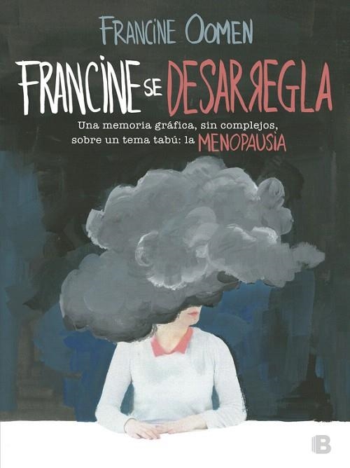 FRANCINE SE DESARREGLA.UNA MEMORIA GRÁFICA,SIN COMPLEJOS,SOBRE UN TEMA TABÚ:LA MENOPAUSIA. | 9788466662840 | OOMEN,FRANCINE | Llibreria Geli - Llibreria Online de Girona - Comprar llibres en català i castellà