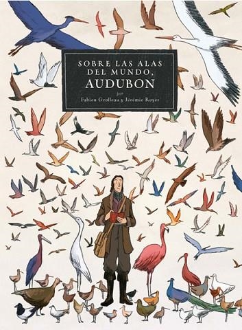 AUDUBON.SOBRE LAS ALAS DEL MUNDO | 9788467927504 | GROLLEAU,ROYER | Llibreria Geli - Llibreria Online de Girona - Comprar llibres en català i castellà