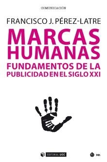 MARCAS HUMANAS.FUNDAMENTOS DE LA PUBLICIDAD EN EL SIGLO XXI | 9788491800088 | PÉREZ LATRE,FRANCISCO JAVIER | Llibreria Geli - Llibreria Online de Girona - Comprar llibres en català i castellà