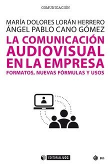 LA COMUNICACIÓN AUDIOVISUAL EN LA EMPRESA.FORMATOS,NUEVAS FÓRMULAS Y USOS | 9788490644034 | LORAN HERRERO,MARÍA DOLORES/CANO GÓMEZ,ÁNGEL PABLO | Llibreria Geli - Llibreria Online de Girona - Comprar llibres en català i castellà