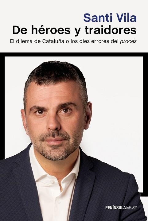 DE HÉROES Y TRAIDORES.EL DILEMA DE CATALUÑA O LOS DIEZ ERRORES DEL PROCÉS | 9788499426792 | VILA,SANTI | Llibreria Geli - Llibreria Online de Girona - Comprar llibres en català i castellà