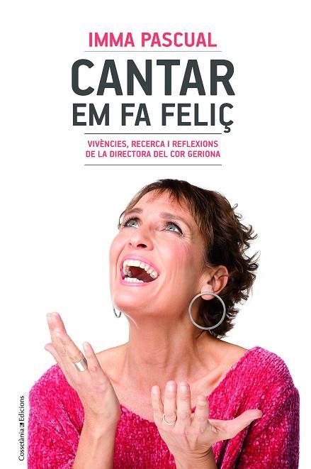 CANTAR EM FA FELIÇ.VIVÈNCIES,RECERCA I REFLEXIONS DE LA DIRECTORA DEL COR GERIONA | 9788490347249 | PASCUAL FREIXAS,IMMA | Llibreria Geli - Llibreria Online de Girona - Comprar llibres en català i castellà