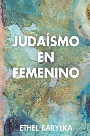 JUDAÍSMO EN FEMENINO | 9788494016097 | BARYLKA,ETHEL | Llibreria Geli - Llibreria Online de Girona - Comprar llibres en català i castellà