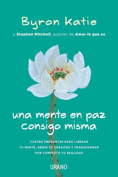 UNA MENTE EN PAZ CONSIGO MISMA.CUATRO PREGUNTAS PARA LIBERAR TU MENTE,ABRIR TU CORAZÓN Y TRANSFORMAR POR COMPL | 9788416720187 | KATIE,BYRON/MITCHELL,STEPHEN | Llibreria Geli - Llibreria Online de Girona - Comprar llibres en català i castellà