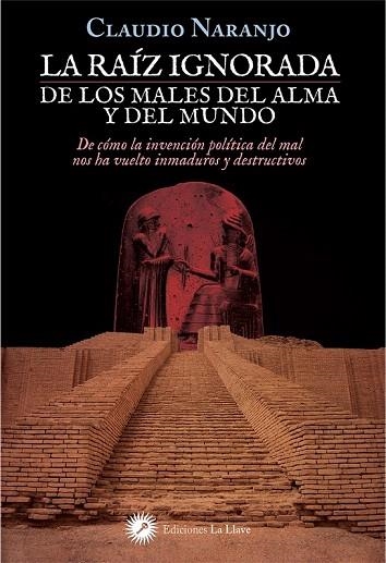 LA RAIZ IGNORADA DE LOS MALES DEL ALMA Y DEL MUNDO | 9788416145492 | NARANJO,CLAUDIO | Llibreria Geli - Llibreria Online de Girona - Comprar llibres en català i castellà