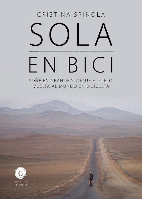 SOLA EN BICI.SOÑÉ EN GRANDE Y TOQUÉ EL CIELO:VUELTA AL MUNDO EN BICICLETA | 9788494724756 | SPÍNOLA,CRISTINA | Llibreria Geli - Llibreria Online de Girona - Comprar llibres en català i castellà