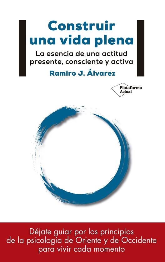 CONSTRUIR UNA VIDA PLENA.LA ESENCIA DE UNA ACTITUD PRESENTE,CONSCIENTE Y ACTIVA | 9788417114886 | ÁLVAREZ FERNÁNDEZ,RAMIRO J. | Llibreria Geli - Llibreria Online de Girona - Comprar llibres en català i castellà