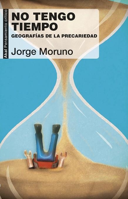 NO TENGO TIEMPO.GEOGRAFÍA DE LA PRECARIEDAD | 9788446045724 | MORUNO DANZI,JORGE | Llibreria Geli - Llibreria Online de Girona - Comprar llibres en català i castellà