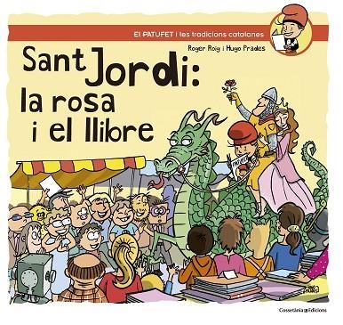 SANT JORDI,LA ROSA I EL LLIBRE (EL PATUFET I LES TRADICIONS CATALANES) | 9788490347164 | ROIG CÉSAR,ROGER | Libreria Geli - Librería Online de Girona - Comprar libros en catalán y castellano