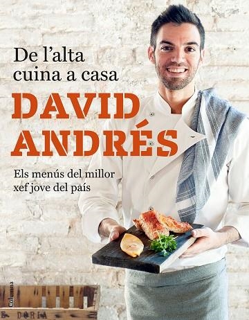 DE L'ALTA CUINA A CASA.ELS MENÚS DEL MILLOR XEF JOVE DEL PAÍS | 9788466423632 | ANDRÉS MORERA,DAVID | Llibreria Geli - Llibreria Online de Girona - Comprar llibres en català i castellà