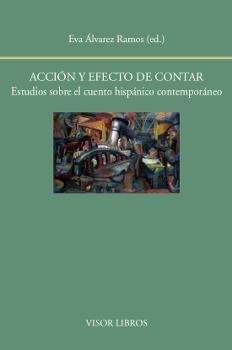 ACCIÓN Y EFECTO DE CONTAR.ESTUDIOS SOBRE EL CUENTO HISPÁNICO CONTEMPORÁNEO | 9788498951998 | ÁLVAREZ RAMOS,EVA (ED.) | Llibreria Geli - Llibreria Online de Girona - Comprar llibres en català i castellà