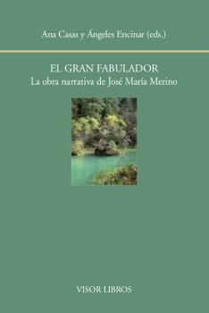 EL GRAN FABULADOR.LA OBRA NARRATIVA DE JOSÉ MARIA MERINO | 9788498951981 | CASAS,ANA/ENCINAR,ÁNGELES (EDS.) | Llibreria Geli - Llibreria Online de Girona - Comprar llibres en català i castellà