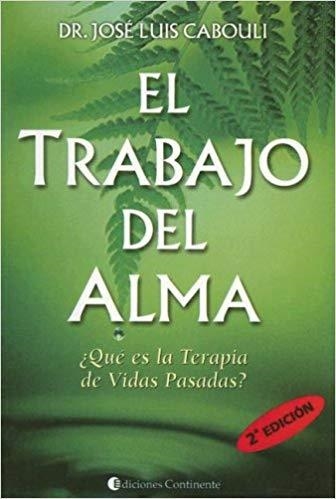 EL TRABAJO DEL ALMA.QUE ES LA TERAPIA DE VIDAS PASADAS? | 9789507541087 | CABOULI,JOSE LUIS | Libreria Geli - Librería Online de Girona - Comprar libros en catalán y castellano