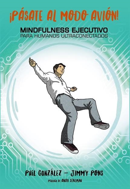 PÁSATE AL MODO AVIÓN! MINDFULNESS EJECUTIVO PARA HUMANOS ULTRACONECTADOS | 9788441539860 | PONS,JIMMY/GONZÁLEZ,PHILIPPE | Llibreria Geli - Llibreria Online de Girona - Comprar llibres en català i castellà