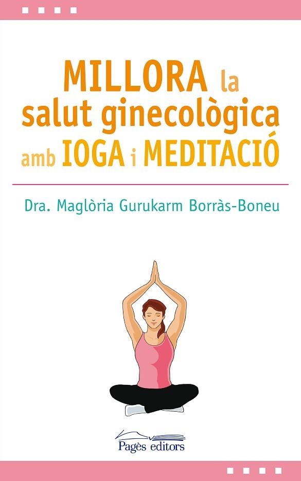 MILLORA LA SALUT GINECOLÒGICA AMB IOGA I MEDITACIÓ | 9788499759517 | GURUKARM BORRÀS-BONEU,MAGLÒRIA | Llibreria Geli - Llibreria Online de Girona - Comprar llibres en català i castellà