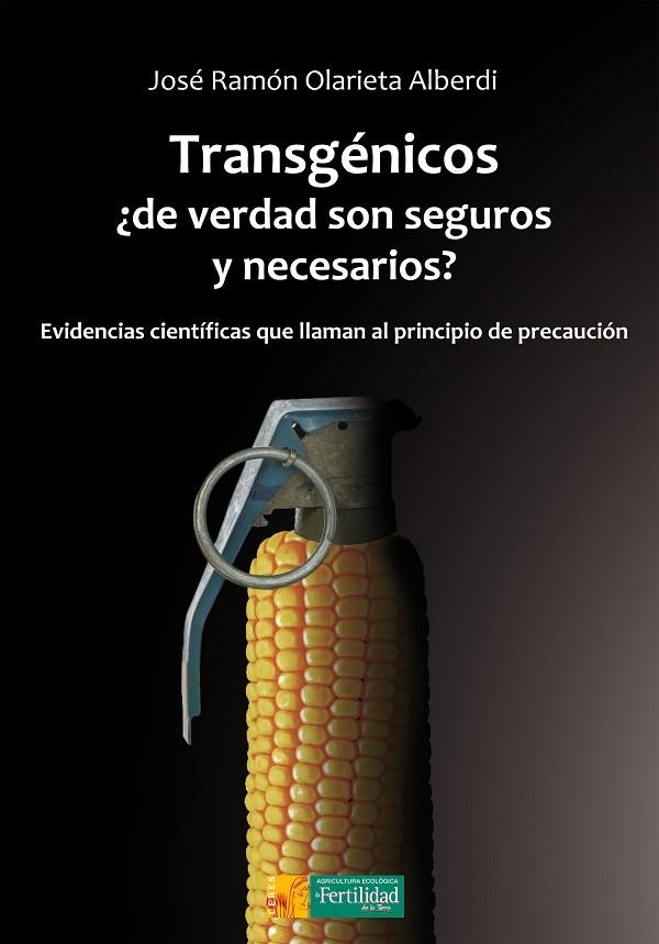 TRANSGÉNICOS, ¿DE VERDAD SON SEGUROS Y NECESARIOS? EVIDENCIAS CIENTÍFICAS QUE LLAMAN AL PRINCIPIO DE PRECAUCIÓN | 9788494826702 | OLARIETA ALBERDI,JOSÉ RAMÓN | Llibreria Geli - Llibreria Online de Girona - Comprar llibres en català i castellà