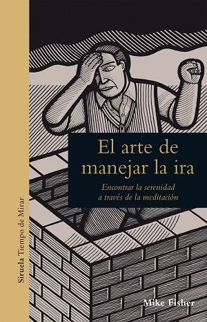 EL ARTE DE MANEJAR LA IRA.ENCONTRAR LA SERENIDAD A TRAVÉS DE LA MEDITACIÓN | 9788417308209 | FISHER,MIKE | Libreria Geli - Librería Online de Girona - Comprar libros en catalán y castellano