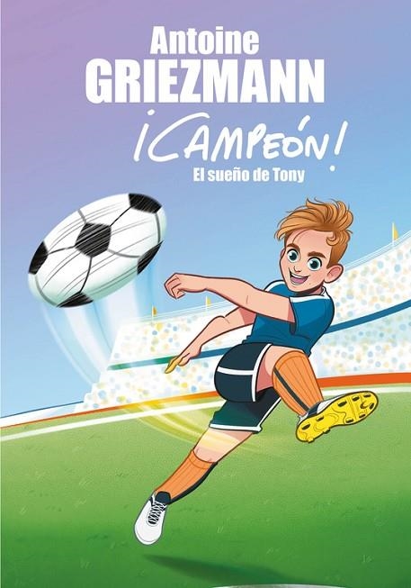 EL SUEñO DE TONY (¡CAMPEóN! 1) | 9788416712793 | GRIEZMANN,ANTOINE | Llibreria Geli - Llibreria Online de Girona - Comprar llibres en català i castellà