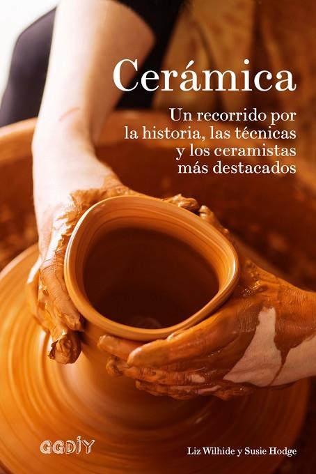 CERÁMICA.UN RECORRIDO POR LA HISTORIA,LAS TÉCNICAS Y LOS CERAMISTAS MÁS DESTACADOS | 9788425230936 | WILHIDE,LIZ/HODGE,SUSIE | Llibreria Geli - Llibreria Online de Girona - Comprar llibres en català i castellà