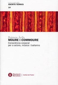 MOURE I COMMOURE.CONSCIÈNCIA CORPARAL PER A ACTORS,MÚSICS I BALLARINS | 9788498033946 | ÀVILA,RAIMON | Llibreria Geli - Llibreria Online de Girona - Comprar llibres en català i castellà