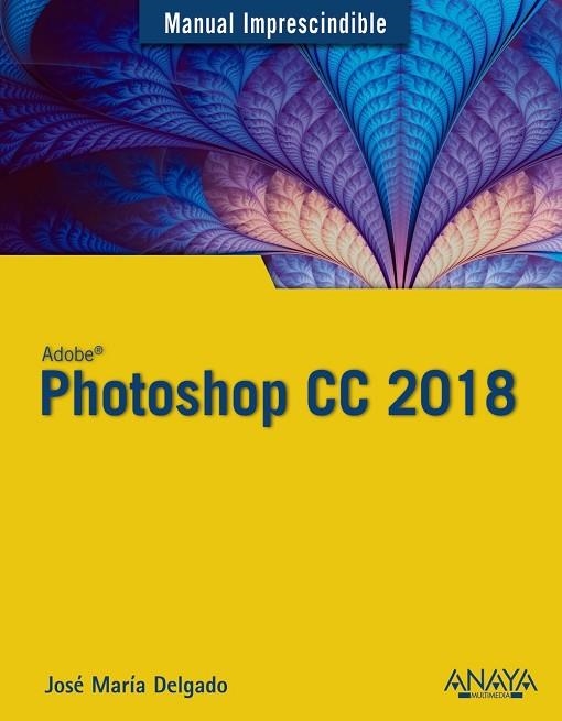 PHOTOSHOP CC 2018 | 9788441539983 | DELGADO,JOSÉ MARÍA | Llibreria Geli - Llibreria Online de Girona - Comprar llibres en català i castellà