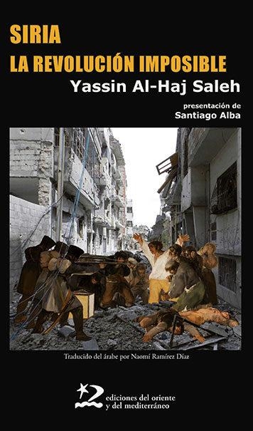 SIRIA.LA REVOLUCIÓN IMPOSIBLE | 9788494656491 | AL HAJ SALEH,YASSIN | Llibreria Geli - Llibreria Online de Girona - Comprar llibres en català i castellà