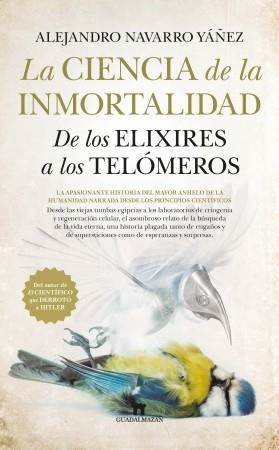 LA CIENCIA DE LA INMORTALIDAD.DE LOS ELIXIRES A LOS TELÓMEROS | 9788494608582 | NAVARRO YÁÑEZ,ALEJANDRO | Llibreria Geli - Llibreria Online de Girona - Comprar llibres en català i castellà