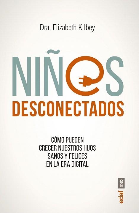 NIÑOS DESCONECTADOS.CÓMO PUEDEN CRECER NUESTROS HIJOS SANOS Y FELICES EN LA ERA DIGITAL | 9788441438439 | KILBEY,ELIZABETH | Llibreria Geli - Llibreria Online de Girona - Comprar llibres en català i castellà