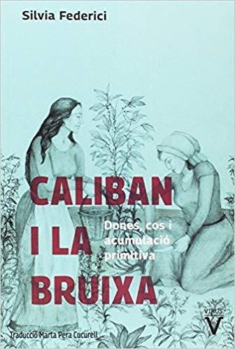 CALIBAN I LA BRUIXA.DONES,COS I ACUMULACIÓ PRIMITIVA | 9788492559855 | FEDERICI,SILVIA | Llibreria Geli - Llibreria Online de Girona - Comprar llibres en català i castellà