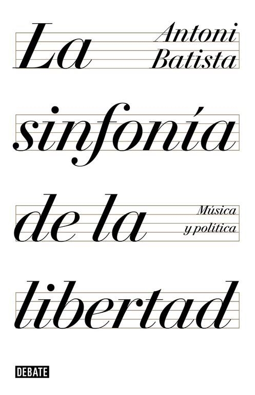 LA SINFONÍA DE LA LIBERTAD.MUSICA Y POLITICA | 9788499928425 | BATISTA,ANTONI | Libreria Geli - Librería Online de Girona - Comprar libros en catalán y castellano