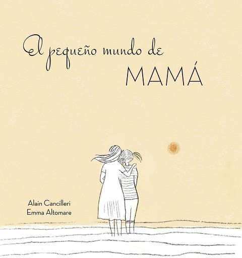 EL PEQUEñO MUNDO DE MAMá | 9788416712724 | CANCILLERI,ALAIN | Llibreria Geli - Llibreria Online de Girona - Comprar llibres en català i castellà