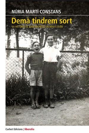 DEMÀ TINDREM SORT.LA HISTÒRIA DE JOAN PACHECO,UN NEN A L'EXILI | 9788494827525 | MARTÍ CONSTANS,NÚRIA | Libreria Geli - Librería Online de Girona - Comprar libros en catalán y castellano