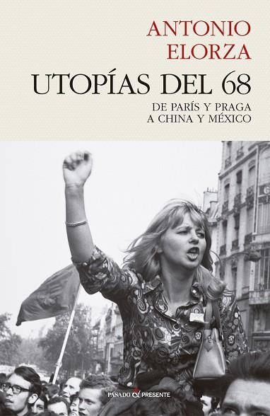 UTOPÍAS DEL 68.DE PARÍS Y PRAGA A CHINA Y MÉXICO | 9788494769450 | ELORZA,ANTONIO | Llibreria Geli - Llibreria Online de Girona - Comprar llibres en català i castellà