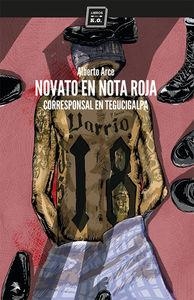 NOVATO EN NOTA ROJA.CORRESPONSAL EN TEGUCIGALPA | 9788416001323 | ARCE SUáREZ, ALBERTO | Llibreria Geli - Llibreria Online de Girona - Comprar llibres en català i castellà