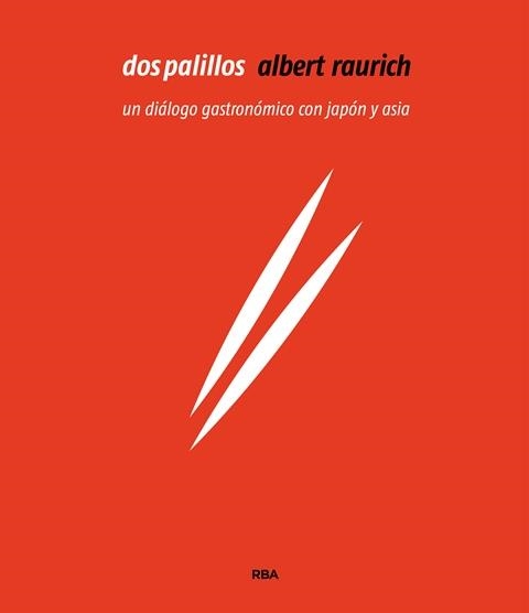 DOS PALILLOS.UN DIÁLOGO GASTRONÓMICO CON JAPÓN Y ASIA | 9788491180890 | RAURICH,ALBERT | Llibreria Geli - Llibreria Online de Girona - Comprar llibres en català i castellà