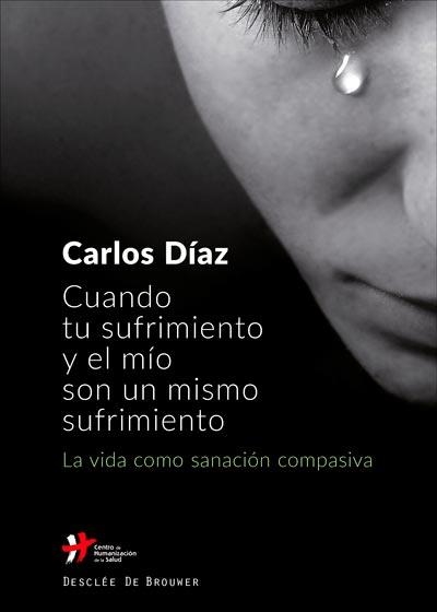 CUANDO TU SUFRIMIENTO Y EL MÍO SON UN MISMO SUFRIMIENTO.LA VIDA COMO SANACIÓN C | 9788433029744 | DÍAZ HERNÁNDEZ,CARLOS | Llibreria Geli - Llibreria Online de Girona - Comprar llibres en català i castellà