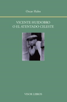 VICENTE HUIDOBRO O EL ATENTADO CELESTE | 9788498952001 | HAHN,OSCAR | Llibreria Geli - Llibreria Online de Girona - Comprar llibres en català i castellà