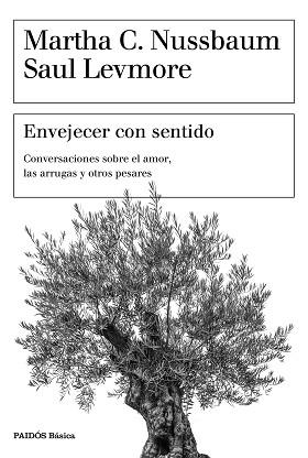 ENVEJECER CON SENTIDO CONVERSACIONES.SOBRE EL AMOR,LAS ARRUGAS Y OTROS PESARES | 9788449334405 | NUSSBAUM,MARTHA C./LEVMORE,SAUL | Libreria Geli - Librería Online de Girona - Comprar libros en catalán y castellano